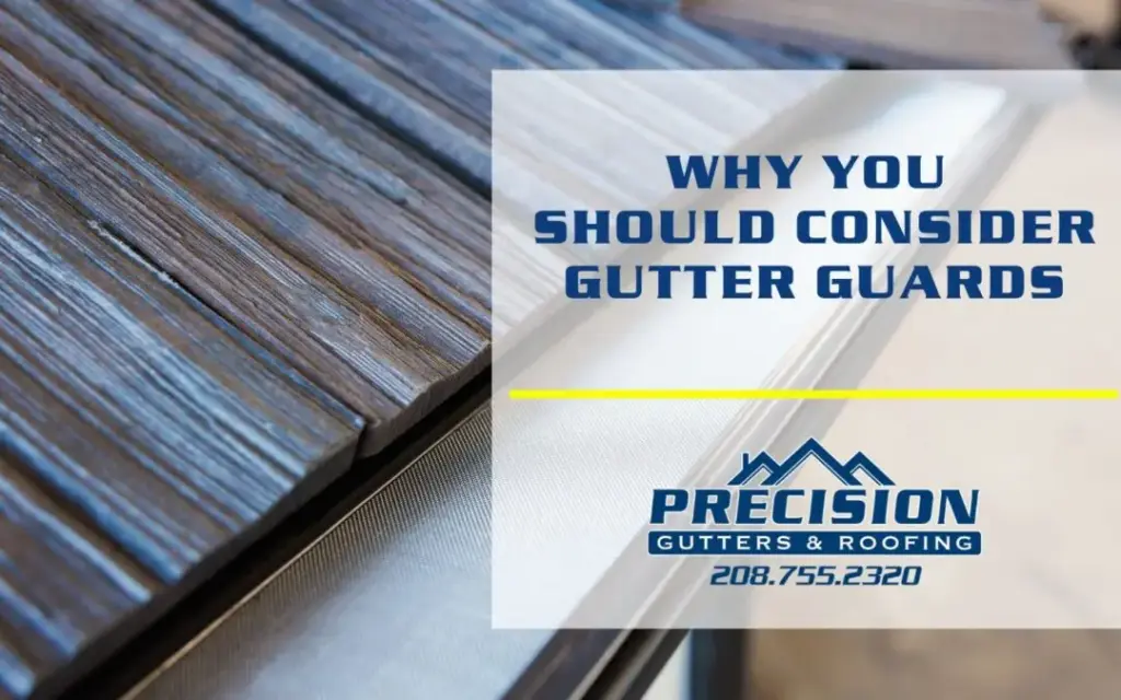 Why You Should Consider Gutter Guards - Precision Gutters and Roofing